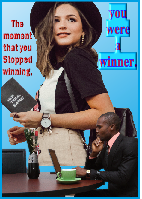 The moment you stop winning, you were a winner.